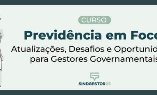 Formação em Previdência prepara Gestores Governamentais para desafios e decisões de carreira